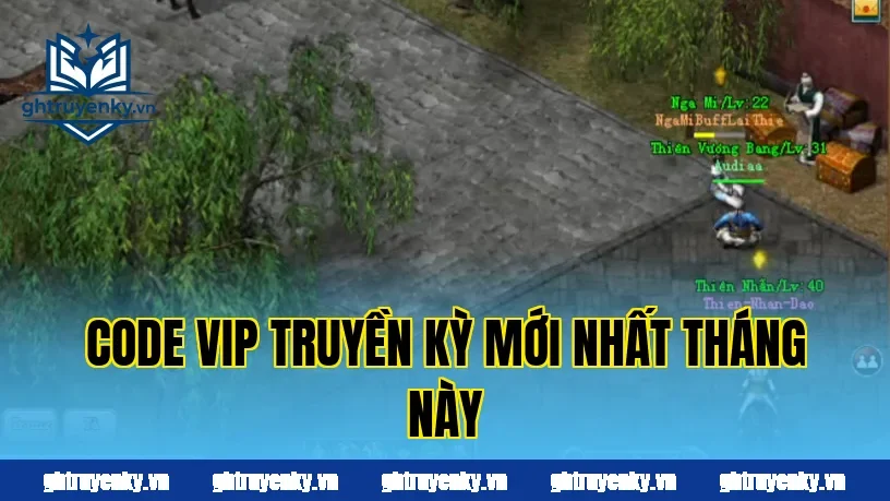 Code vip truyền kỳ mới nhất tháng này