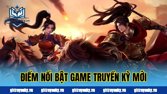 Điểm nổi bật game truyền kỳ mới