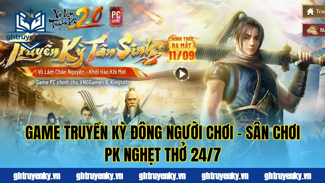 Game Truyền Kỳ Đông Người Chơi – Sân Chơi PK Nghẹt Thở 24/7