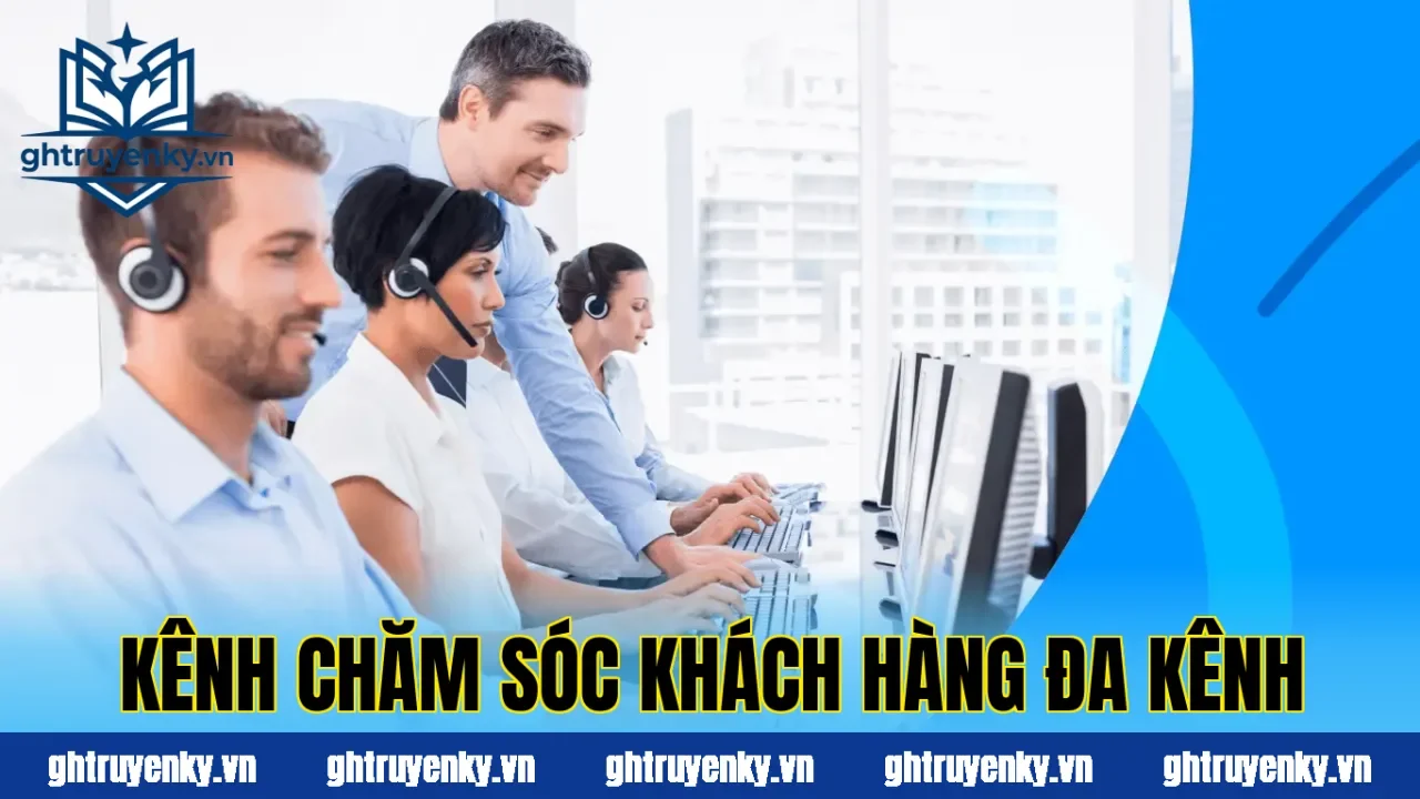 Kênh chăm sóc khách hàng đa kênh
