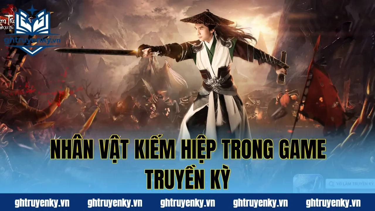 Nhân vật kiếm hiệp trong game Truyền Kỳ