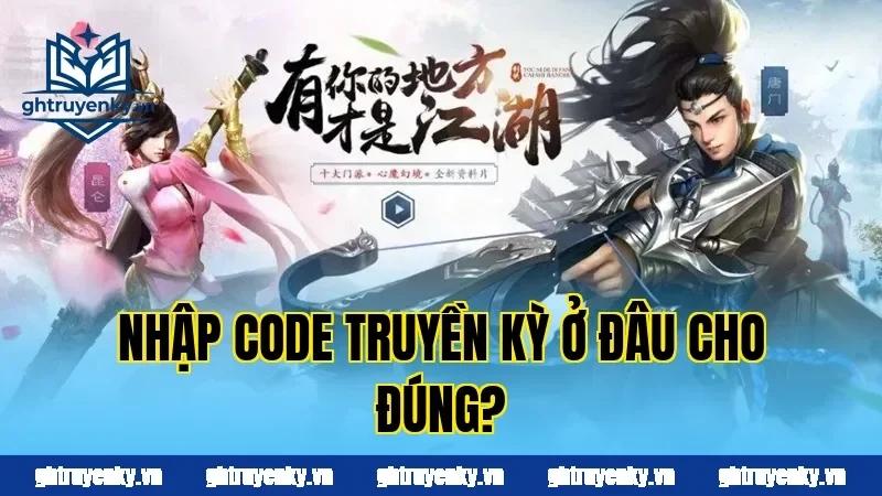 Nhập code truyền kỳ ở đâu cho đúng?