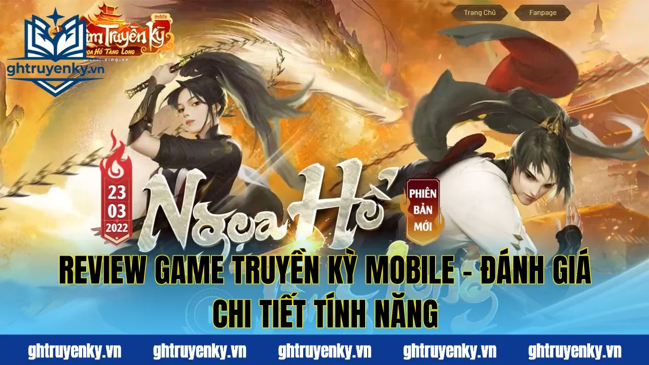 Review Game Truyền Kỳ Mobile – Đánh Giá Chi Tiết Tính Năng