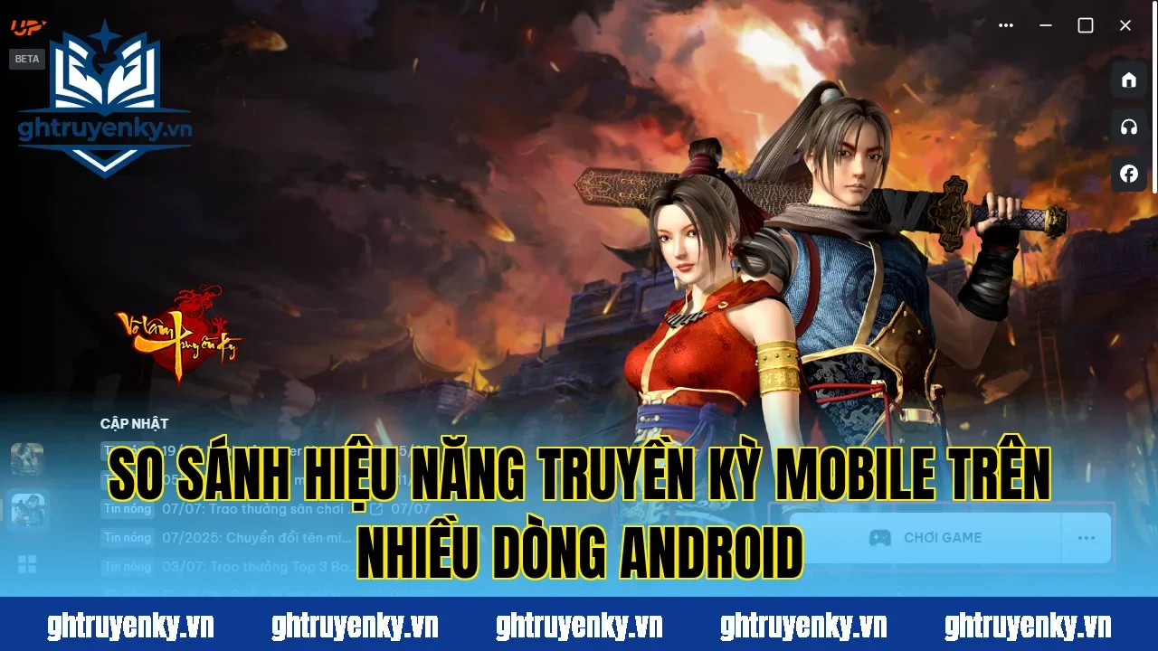 So sánh hiệu năng Truyền Kỳ Mobile trên nhiều dòng Android