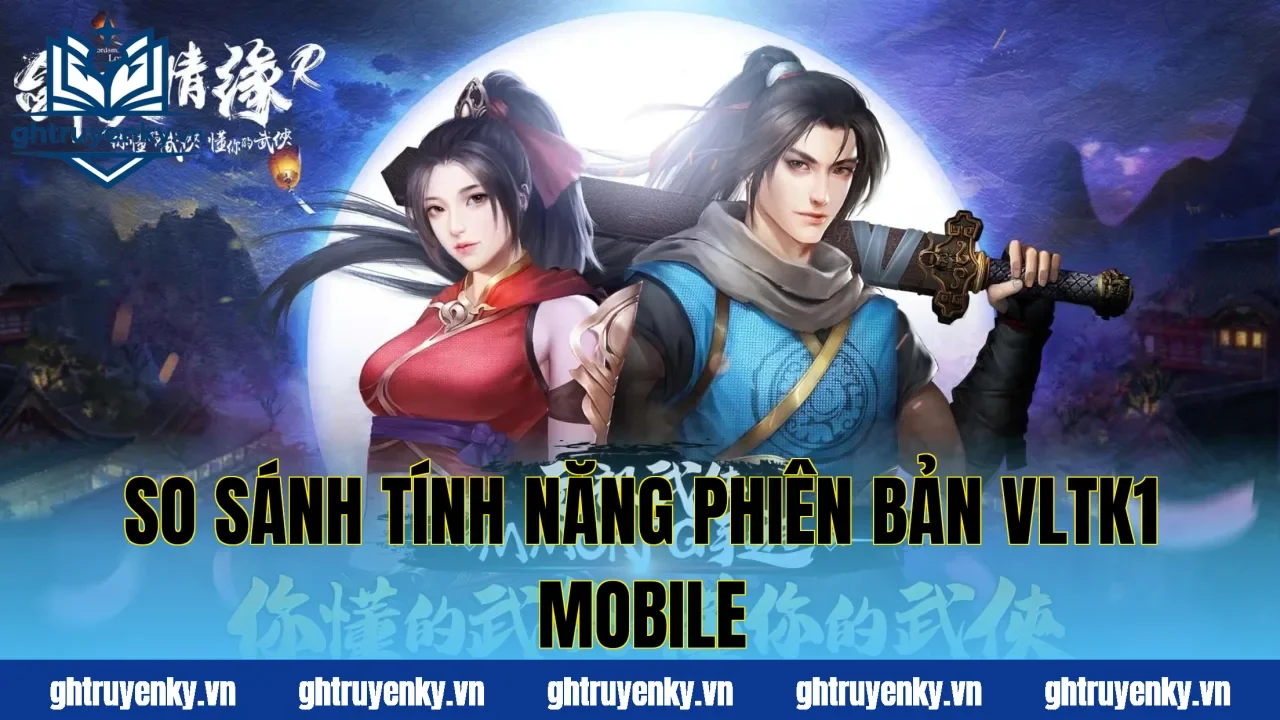 So sánh tính năng phiên bản VLTK1 Mobile
