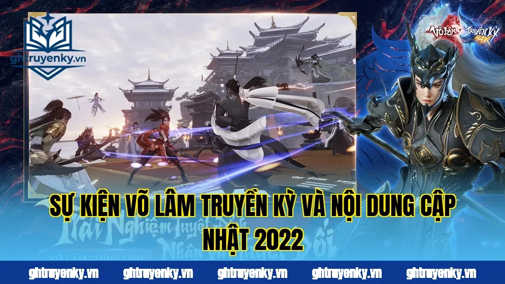 Sự kiện Võ Lâm Truyền Kỳ và nội dung cập nhật 2022