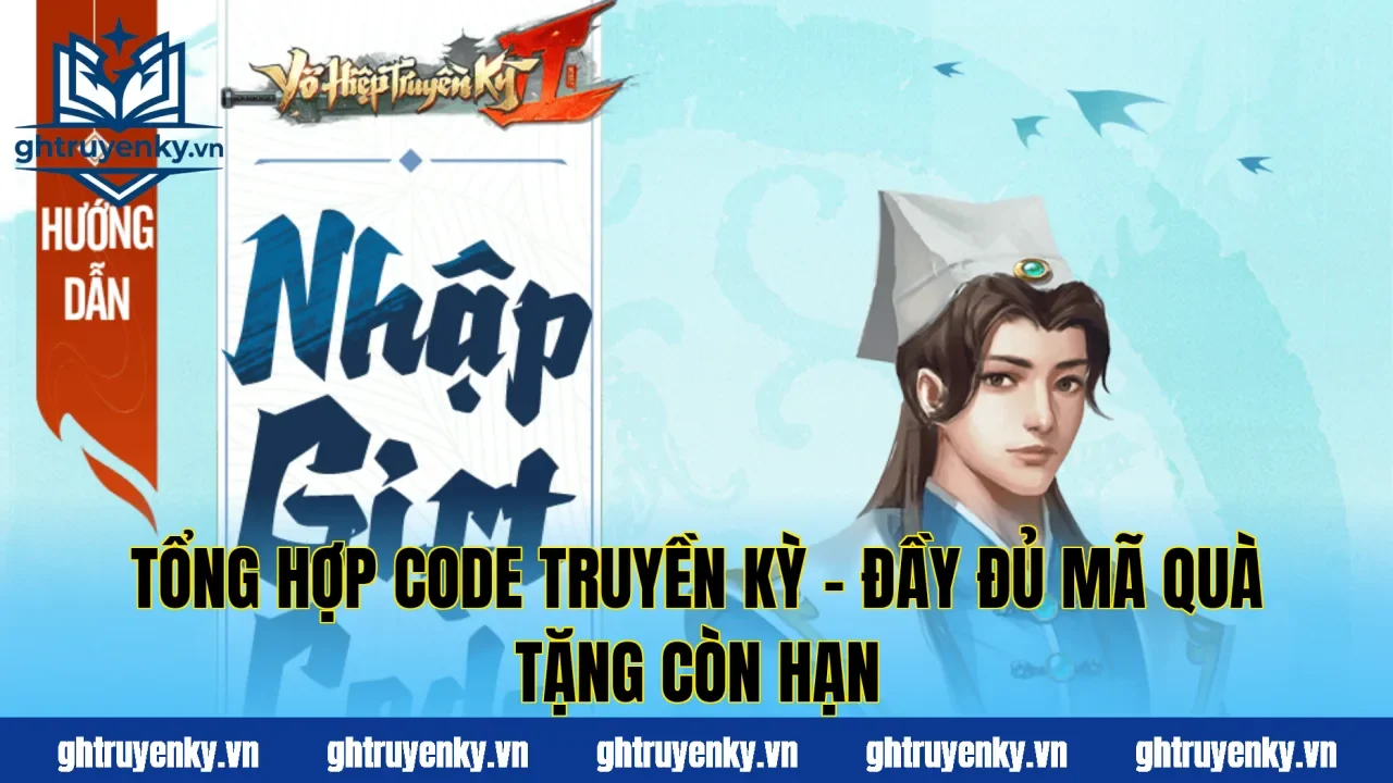 Tổng Hợp Code Truyền Kỳ – Đầy Đủ Mã Quà Tặng Còn Hạn