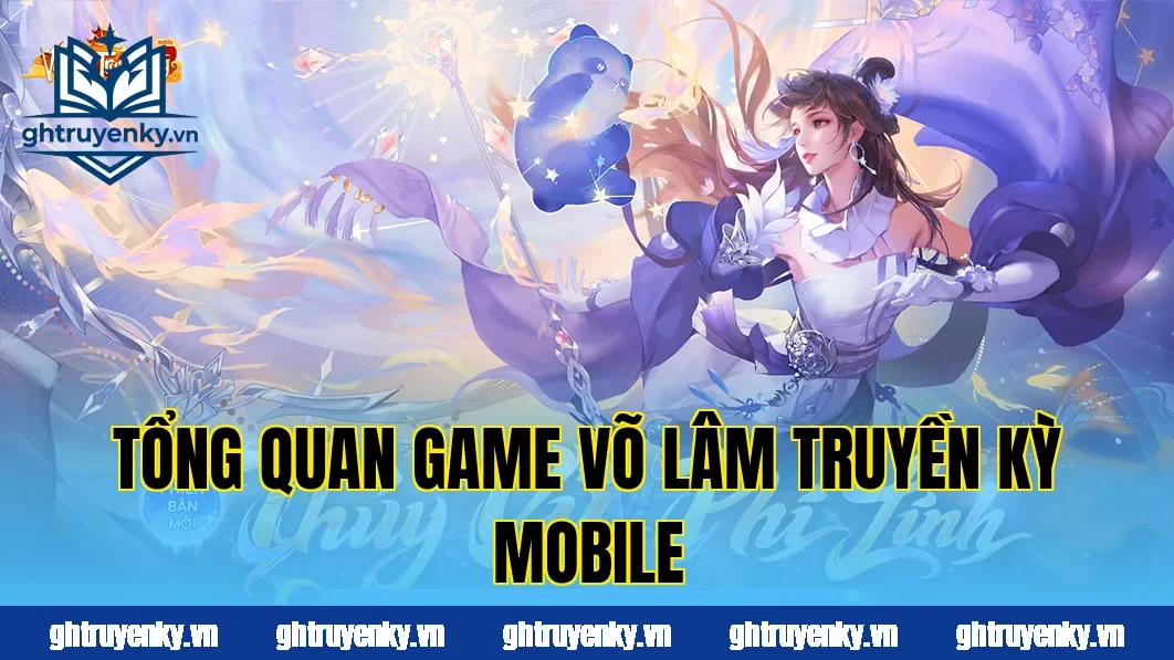 Tổng quan game Võ Lâm Truyền Kỳ Mobile