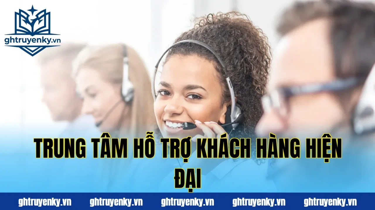 Trung tâm hỗ trợ khách hàng hiện đại