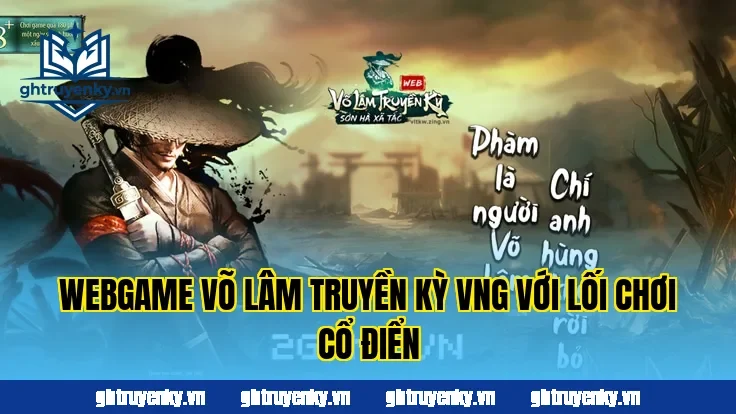 Webgame Võ Lâm Truyền Kỳ VNG với lối chơi cổ điển