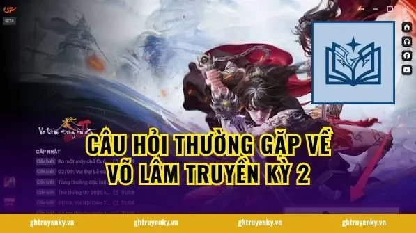 Câu hỏi thường gặp về Võ Lâm Truyền Kỳ 2
