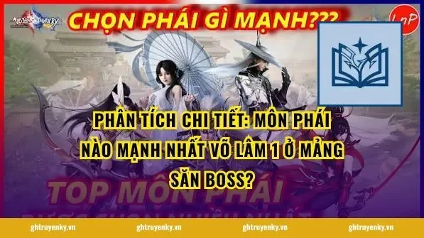 Phân tích chi tiết: Môn Phái Nào Mạnh Nhất Võ Lâm 1 ở mảng săn boss?